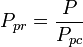 P_{pr} = \frac{P}{P_{pc}}