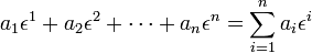 
 a_1 \epsilon^1 + a_2 \epsilon^2 + \cdots + a_n \epsilon^n = \sum_{i=1}^n a_i \epsilon^i
