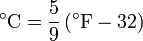 
\mathrm{^\circ C = \frac{5}{9}\,(^\circ F - 32)}
