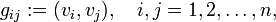 
g_{ij} := (v_i, v_j), \quad i,j=1,2, \ldots, n,
