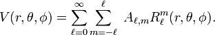  V(r, \theta, \phi) = \sum_{\ell=0}^\infty \sum_{m=-\ell}^{\ell}\; A_{\ell,m} R^m_\ell(r,\theta,\phi). 