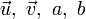 \vec{u},\ \vec{v},\ a,\ b