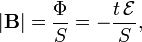  |\mathbf{B}| = \frac{\Phi}{S} = - \frac{t\,\mathcal{E}}{S} ,   