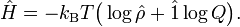  \hat{H} =  -k_\mathrm{B} T \big( \log\hat{\rho} + \hat{1}\log Q \big). 