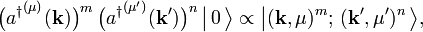 
\big( {a^\dagger}^{(\mu)}(\mathbf{k}) \big)^m \, \big( {a^\dagger}^{(\mu')}(\mathbf{k}') \big)^n \, \big|\,0\,\big\rangle \propto \big|(\mathbf{k},\mu)^m; \,  (\mathbf{k}', \mu')^n \, \big\rangle,
