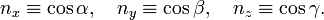 
n_x \equiv \cos\alpha,\quad n_y \equiv\cos\beta,\quad n_z\equiv\cos\gamma.

