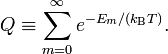  Q \equiv \sum_{m=0}^\infty  e^{-E_m/(k_\mathrm{B} T)}. 