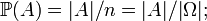  \mathbb{P} (A) = |A|/n = |A|/|\Omega| ; 