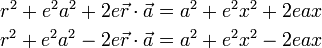 
\begin{align}
r^2 +e^2a^2 +2 e\vec{r}\cdot\vec{a} &= a^2 + e^2x^2  + 2eax\\
r^2 +e^2a^2 -2 e\vec{r}\cdot\vec{a} &= a^2 + e^2x^2  - 2eax\\
\end{align}
