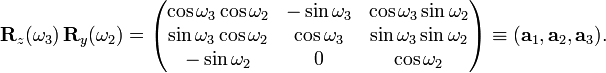  \mathbf{R}_z (\omega_3 ) \, \mathbf{R}_y (\omega_2 ) = \begin{pmatrix} \cos \omega_3 \cos \omega_2 & -\sin \omega_3  & \cos \omega_3 \sin \omega_2 \\ \sin \omega_3 \cos \omega_2 &  \cos \omega_3  & \sin \omega_3 \sin \omega_2 \\              -\sin \omega_2 &               0 & \cos \omega_2 \\ \end{pmatrix} \equiv           (\mathbf{a}_1 , \mathbf{a}_2 , \mathbf{a}_3 ) . 