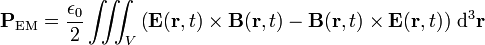  \mathbf{P}_\textrm{EM}  = \frac{\epsilon_0}{2}  \iiint_V\left( \mathbf{E}(\mathbf{r},t)\times \mathbf{B}(\mathbf{r},t)- \mathbf{B}(\mathbf{r},t)\times \mathbf{E}(\mathbf{r},t)\right)\, \textrm{d}^3\mathbf{r} 