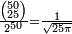 \scriptstyle \frac{\binom{50}{25}}{2^{50}} = \frac{1}{\sqrt{25 \pi}}