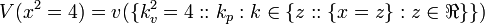 V(x^2 = 4) = v(\{k_v^2=4::k_p : k \in \{ z :: \{x = z\} : z\in \Re \} \})\!