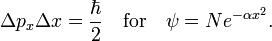 
\Delta p_x \Delta x = \frac{\hbar}{2} \quad\text{for}\quad \psi = Ne^{-\alpha x^2}.
