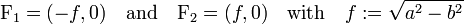  \mathrm F_1 = (-f,0) \quad\textrm{and}\quad  \mathrm F_2 = (f,0)  
                              \quad\textrm{with}\quad f := \sqrt{a^2-b^2} 
  