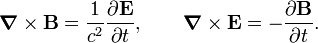   \boldsymbol{\nabla} \times \mathbf{B}= \frac{1}{c^2} \frac{\partial \mathbf{E}}{\partial t}, \qquad \boldsymbol{\nabla} \times \mathbf{E}= -\frac{\partial \mathbf{B}}{\partial t}. 