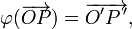  \varphi(\overrightarrow{OP}) = \overrightarrow{O'P\,'}, 