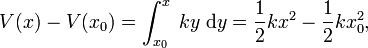   V(x)-V(x_0) = \int_{x_0}^{x} \; ky\;\mathrm{d}y = \frac{1}{2}k x^2 - \frac{1}{2}k x_0^2,  