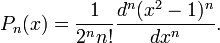  P_n(x) = {1 \over 2^n n!} \frac{d^n(x^2 -1)^n}{dx^n}  .  