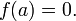 \ f(a) = 0.