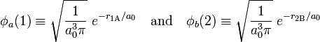 
\phi_a(1) \equiv \sqrt{\frac{1}{a_0^3 \pi}}\; e^{-r_{1\mathrm{A}}/a_0} \quad \hbox{and}\quad
\phi_b(2) \equiv \sqrt{\frac{1}{a_0^3 \pi}}\; e^{-r_{2\mathrm{B}}/a_0}
