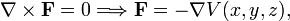  \mathbf{\nabla}\times \mathbf{F} = 0 \Longrightarrow \mathbf{F} = - \mathbf{\nabla} V(x,y,z), 