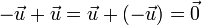 -\vec{u}+\vec{u}=\vec{u}+(-\vec{u})=\vec{0}