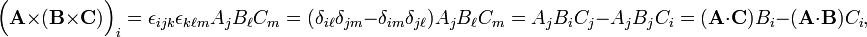 
\Big(\mathbf{A}\times(\mathbf{B}\times\mathbf{C})\Big)_{i}
= \epsilon_{ijk}\epsilon_{k\ell m}A_jB_\ell C_m = (\delta_{i\ell}\delta_{j m} - \delta_{im}\delta_{j\ell}) A_jB_\ell C_m = A_jB_iC_j - A_jB_jC_i 
= (\mathbf{A}\cdot\mathbf{C})B_i - (\mathbf{A}\cdot\mathbf{B})C_i,
