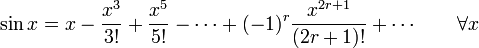 
\sin x=x-\frac{x^3}{3!}+\frac{x^5}{5!}-\cdots+(-1)^{r}\frac{x^{2r+1}}{(2r+1)!}+\cdots \qquad \forall x 
