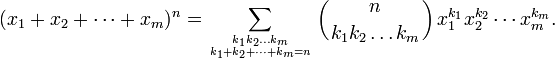 
(x_1+x_2+ \cdots+x_m)^{n} = \sum_{k_1 k_2\ldots k_m \atop k_1+k_2+\cdots+k_m=n}
\left({n \atop k_1 k_2\ldots k_m}\right) x_1^{k_1}x_2^{k_2} \cdots x_m^{k_m}.
