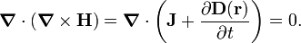  \boldsymbol{\nabla}\cdot(\boldsymbol{\nabla} \times \mathbf{H}) =  \boldsymbol{\nabla}\cdot\left( \mathbf{J}+ \frac{\partial\mathbf{D}(\mathbf{r})}{\partial t} \right) = 0. 