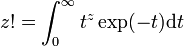  z! = \int_0^\infty t^z \exp(-t) \mathrm{d}t 