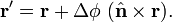 
\mathbf{r}' = \mathbf{r} +   \Delta\phi\;(\hat{\mathbf{n}}\times\mathbf{r} ) .
