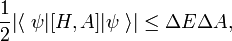 
\frac{1}{2} \big\vert\langle\;\psi| [H,A] |\psi\; \rangle\big\vert \le \Delta E \Delta A, 
