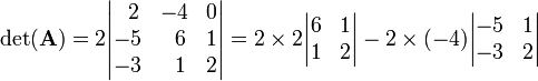 
\det(\mathbf{A})
=2\begin{vmatrix}
\;\; 2  & -4     &  0 \\
-5      &\;\; 6  &  1 \\
-3      &\;\; 1  &  2   \\ 
\end{vmatrix}
=2\times2 \begin{vmatrix}
6  &  1 \\
1  &  2   \\ 
\end{vmatrix}
- 2\times(-4)
 \begin{vmatrix}
-5  &  1 \\
-3  &  2   \\ 
\end{vmatrix}
