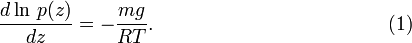   \frac{d\ln\,p(z)}{dz} = - \frac{mg}{RT} . \qquad\qquad\qquad\qquad\qquad\qquad(1) 