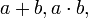 \ a+b, a\cdot b,
