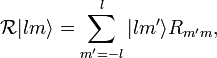  
\mathcal{R} |lm\rangle = \sum_{m'=-l}^l  |lm'\rangle R_{m'm},   
