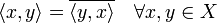 \langle x,y\rangle=\overline{\langle y,x\rangle}\quad \forall x,y \in X