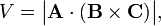 
V = \big|\mathbf{A}\cdot(\mathbf{B}\times\mathbf{C})\big|,
