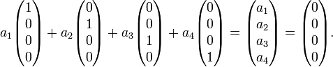
a_1\begin{pmatrix}
1\\0\\0\\0\\
\end{pmatrix}
+
a_2\begin{pmatrix}
0\\1\\0\\0\\
\end{pmatrix}
+
a_3\begin{pmatrix}
0\\0\\1\\0\\
\end{pmatrix}
+
a_4\begin{pmatrix}
0\\0\\0\\1\\
\end{pmatrix}
=
\begin{pmatrix}
a_1\\a_2\\a_3\\a_4\\
\end{pmatrix} =
\begin{pmatrix}
0\\0\\0\\0\\
\end{pmatrix}.
