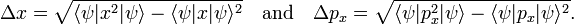
\Delta x = \sqrt{ \langle \psi|x^2|\psi\rangle - \langle \psi|x|\psi\rangle^2}\quad\text{and}\quad
\Delta p_x = \sqrt{ \langle \psi|p_x^2|\psi\rangle - \langle \psi|p_x|\psi\rangle^2}.
