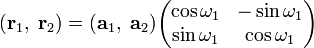  ( \mathbf{r}_1, \; \mathbf{r}_2 ) = (\mathbf{a}_1, \; \mathbf{a}_2 ) \begin{pmatrix} \cos \omega_1 & -\sin \omega_1 \\ \sin \omega_1 & \cos \omega_1 \\ \end{pmatrix} 