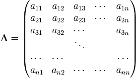 
\mathbf{A}=
\begin{pmatrix}
a_{11} & a_{12} & a_{13} & \cdots & a_{1n} \\
a_{21} & a_{22} & a_{23} & \cdots & a_{2n} \\
a_{31} & a_{32} & \cdots &        & a_{3n}  \\
       &        & \ddots &        &       \\
\cdots &\cdots  &        &        & \cdots \\
a_{n1} & a_{n2} & \cdots & \cdots & a_{nn}  \\
\end{pmatrix}
