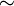 \sim\,