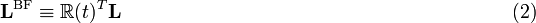   \mathbf{L}^\mathrm{BF} \equiv  \mathbb{R}(t)^T \mathbf{L}  \qquad\qquad\qquad\qquad\qquad\qquad\qquad\qquad\qquad\qquad(2) 