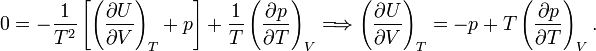  0 = -\frac{1}{T^2} \left[ \left(\frac{\partial U}{\partial V}\right)_T +p\right] +  \frac{1}{T} \left(\frac{\partial p}{\partial T}\right)_V \Longrightarrow \left(\frac{\partial U}{\partial V}\right)_T = -p + T \left(\frac{\partial p}{\partial T}\right)_V. 