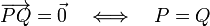  \overrightarrow{PQ} = \vec{0} \quad \Longleftrightarrow\quad P = Q 