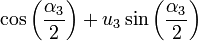\cos \left( \frac{\alpha_3}{2} \right)  + u_3 \sin \left( \frac{\alpha_3}{2} \right)
