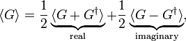 
\langle G \rangle =  \frac{1}{2}\underbrace{\langle G+G^\dagger \rangle}_\text{real} + \frac{1}{2}\underbrace{\langle G-G^\dagger \rangle}_{\text{imaginary}},  
